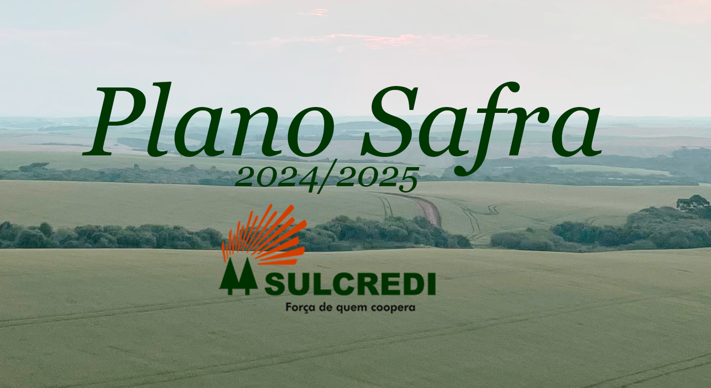 Sulcredi disponibiliza recursos do Plano Safra 2024/2025